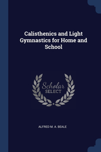 Calisthenics and Light Gymnastics for Home and School