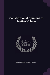 Constitutional Opinions of Justice Holmes