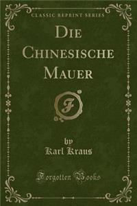 Die Chinesische Mauer (Classic Reprint)