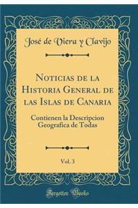 Noticias de la Historia General de Las Islas de Canaria, Vol. 3: Contienen La Descripcion Geografica de Todas (Classic Reprint)