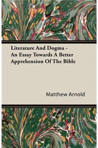 Literature and Dogma - An Essay Towards a Better Apprehension of the Bible