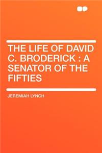 The Life of David C. Broderick