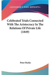 Celebrated Trials Connected With The Aristocracy In The Relations Of Private Life (1849)