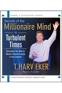 Secrets of the Millionaire Mind in Turbulent Times