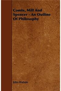 Comte, Mill and Spencer - An Outline of Philosophy