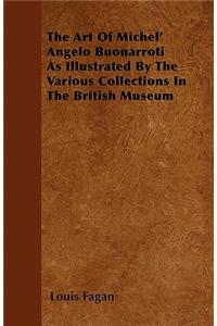 The Art Of Michel' Angelo Buonarroti As Illustrated By The Various Collections In The British Museum