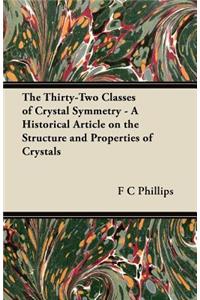The Thirty-Two Classes of Crystal Symmetry - A Historical Article on the Structure and Properties of Crystals