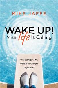 Wake Up! Your Life Is Calling