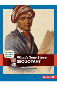 What's Your Story, Sequoyah?