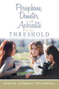 Persephone, Demeter, and Aphrodite on the Threshold