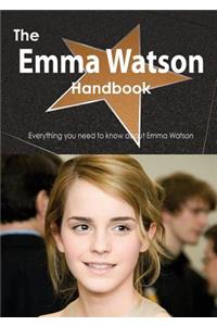 The Emma Watson Handbook - Everything You Need to Know about Emma Watson