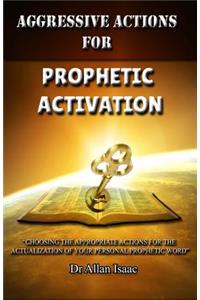 Aggressive Actions For Prophetic Activation