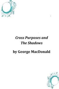 Cross Purposes and The Shadows