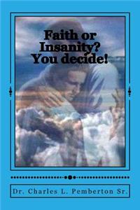 Faith or Insanity? You decide!