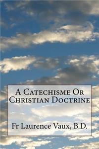 Catechisme Or Christian Doctrine
