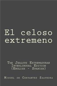 El Celoso Extremeno: El Celoso Extremeno (the Jealous Extremaduran): Interlingual Edition (English - Spanish)
