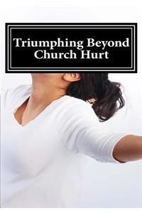 Triumphing Beyond Church Hurts