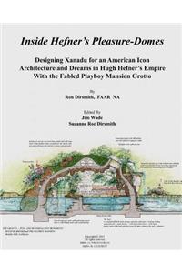 Inside Hefner's Pleasure-Domes: Designing Xanadu for an American Icon - Architecture and Dreams in Hugh Hefner's Empire - With the Fabled Playboy Mansion Grotto