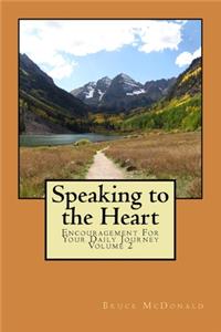 Speaking to the Heart: Encouragement For Your Daily Journey Volume 2