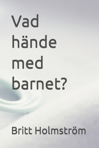 Vad hände med barnet?