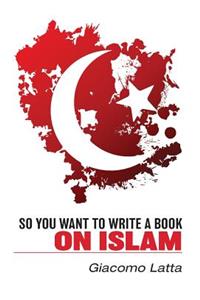 So You Want to Write a Book on Islam