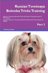 Russian Tsvetnaya Bolonka Tricks Training Russian Tsvetnaya Bolonka Tricks & Games Training Tracker & Workbook. Includes: Russian Tsvetnaya Bolonka Multi-Level Tricks, Games & Agility. Part 3