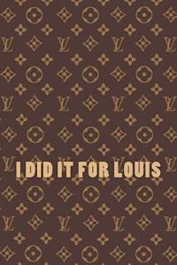 I Did It for Louis