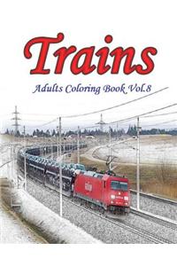 Trains: Adults Coloring Book Vol.8: Train Grayscale Coloring Books for Adults Relaxation Art Therapy for Busy People