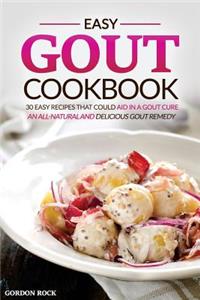 Easy Gout Cookbook - 30 Easy Recipes That Could Aid in a Gout Cure: An All-Natural and Delicious Gout Remedy