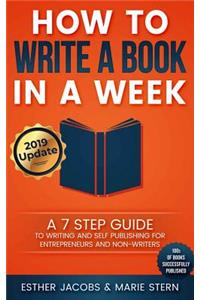 How to Write a Book in a Week: A 7 Step Guide to Writing and Self Publishing for Entrepreneurs and Non-Writers