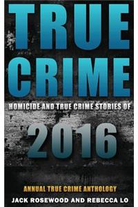 True Crime: Homicide & True Crime Stories of 2016