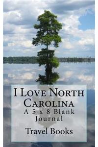 I Love North Carolina: A 5 x 8 Blank Journal