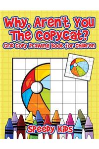 Why, Aren't You The Copycat? Grid Copy Drawing Book for Children