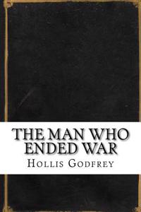 The Man Who Ended War