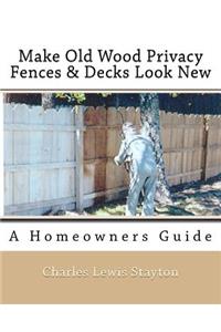Make Old Wood Privacy Fences & Decks Look New