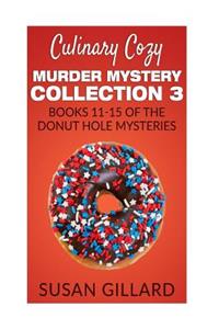 Culinary Cozy Murder Mystery Collection 3 - Books 11-15 of the Donut Hole Mysteries