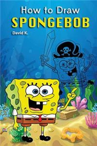 How to Draw Spongebob: The Step-By-Step Spongebob Drawing Book