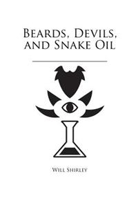 Beards, Devils, and Snake Oil