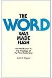 The Word Was Made Flesh