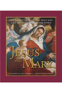 Jesus and Mary: The Blessed Mother, the Holy Son, and His Teachings of the Word: The Blessed Mother, the Holy Son, and His Teachings of the Word