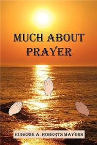 Much about Prayer