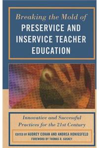 Breaking the Mold of Preservice and Inservice Teacher Education