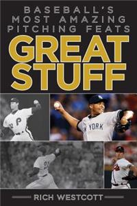 Great Stuff: Baseballa's Most Amazing Pitching Feats