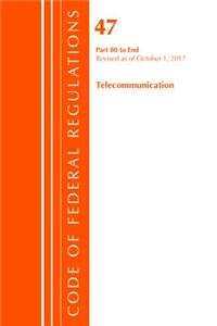 Code of Federal Regulations, Title 47 Telecommunications 80-End, Revised as of October 1, 2017
