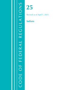 Code of Federal Regulations, Title 25 Indians 300-End, Revised as of April 1, 2021