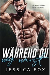 Während du weg warst