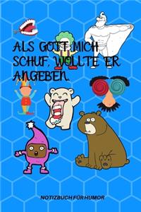 ALS Gott Mich Schuf, Wollte Er Angeben.: A5 Notizbuch PUNKTIERT Farbe - Humor - Comedy - Komödie - Männerhort - Witz - Lustig - Notizbuch - Tagebuch - Party - Hangover - Badass - Perfect