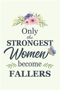Only The Strongest Women Become Fallers
