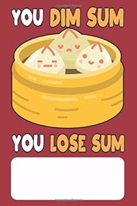 You Dim Sum You Lose Sum