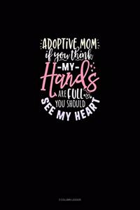 Adoptive Mom If You Think My Hands Are Full You Should See My Heart